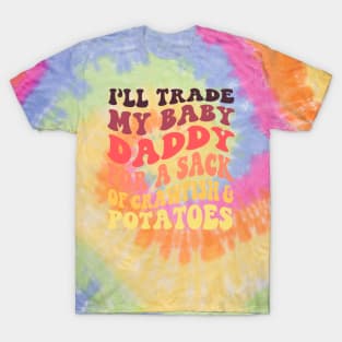 I'll Trade My Baby Daddy For A Sack Of Crawfish & Potatoes T-Shirt